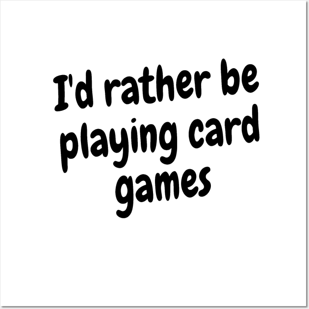 I'd rather be playing card games Wall Art by Darksun's Designs